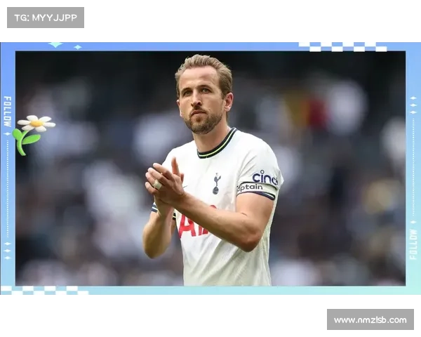 哈里凯恩崛起之谜揭晓五大关键因素助他成为世界顶级射手